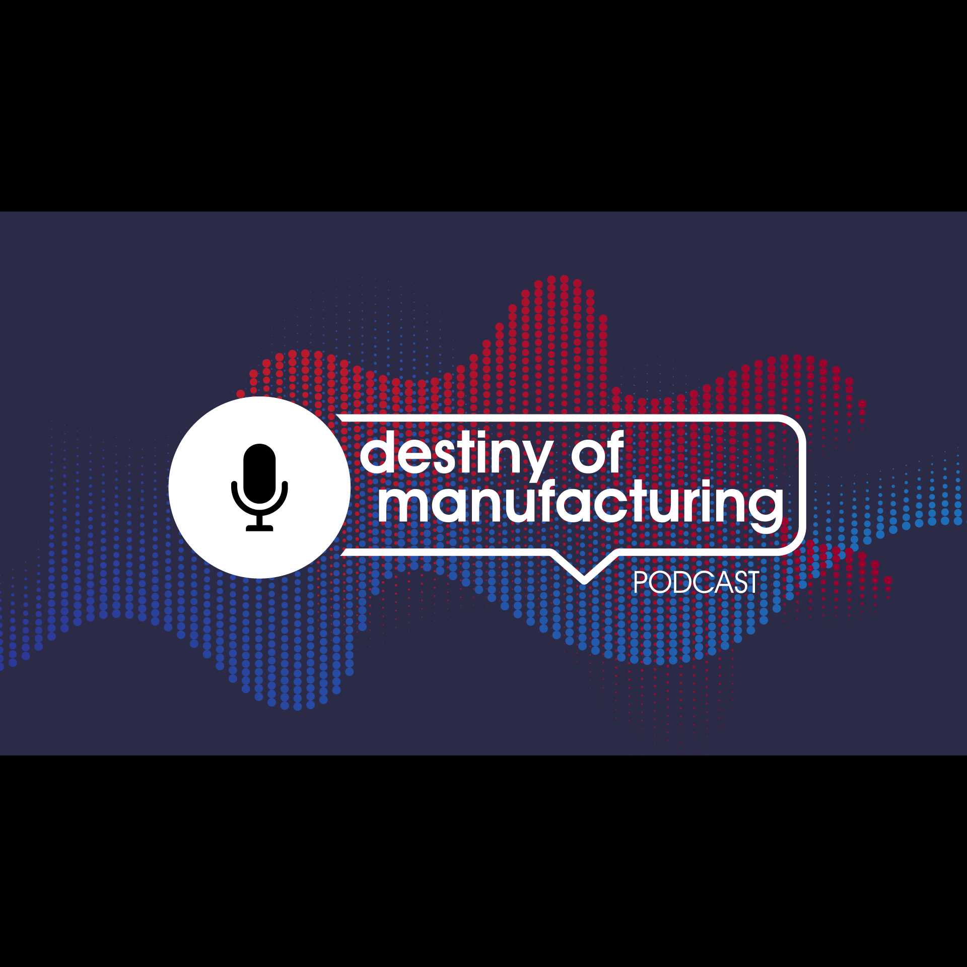 Destiny of Manufacturing powered by PMA EP 0624 FABTECH Chicago 2023